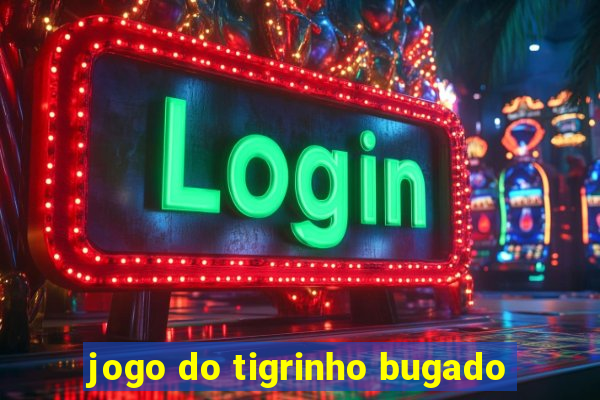 jogo do tigrinho bugado